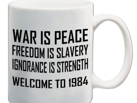 1984 Inspired Mug - War Is Peace Freedom Is Slavery Ignorance Is Strength Welcome to 1984 Cheap