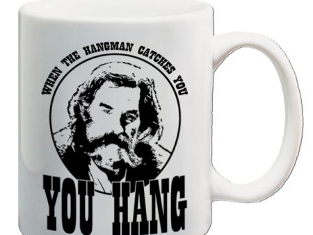 The Hateful Eight Inspired Mug - When The Hangman Catches You, You Hang For Sale