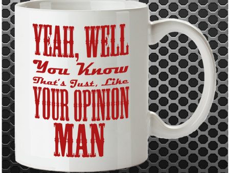 Yeah, Well, You Know, That s Just, Like, Your Opinion, Man - The Big Lebowski Inspired Mug Online Hot Sale