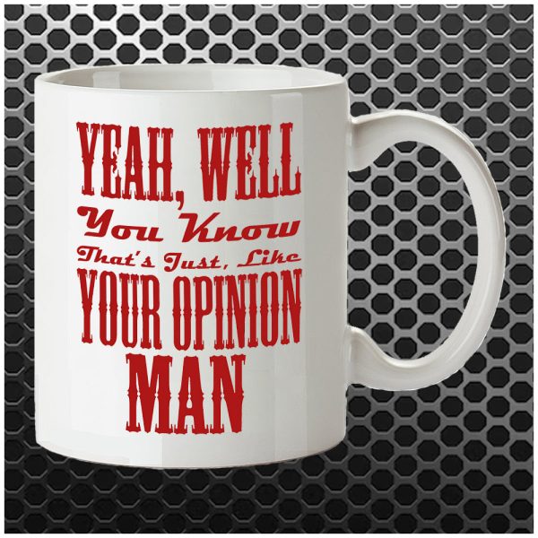 Yeah, Well, You Know, That s Just, Like, Your Opinion, Man - The Big Lebowski Inspired Mug Online Hot Sale